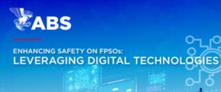 ABS发布白皮书探索数字化技术对加强FPSO安全营运的潜力